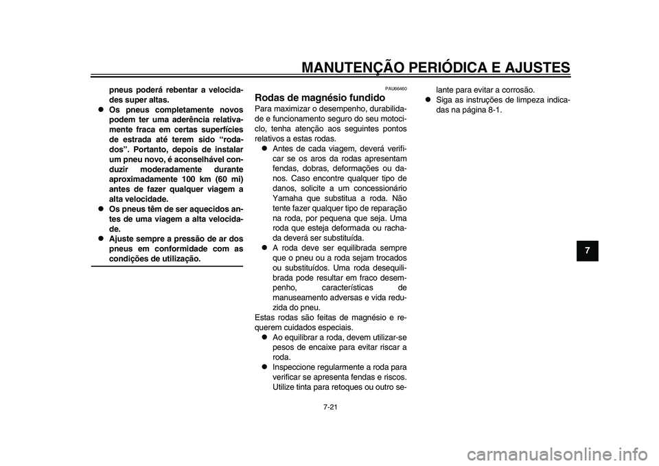 YAMAHA YZF-R1 2015 Manual de utilização (in Portuguese) MANUTENÇÃO PERIÓDICA E AJUSTES
7-21
1
2
3
4
5
678
9
10
11
12
pneus poderá rebentar a velocida-
des super altas.
Os pneus completamente novos
podem ter uma aderência relativa-
mente fraca em c YAMAHA YZF-R1 2015 Manual de utilização (in Portuguese) MANUTENÇÃO PERIÓDICA E AJUSTES
7-21
1
2
3
4
5
678
9
10
11
12
pneus poderá rebentar a velocida-
des super altas.
Os pneus completamente novos
podem ter uma aderência relativa-
mente fraca em c