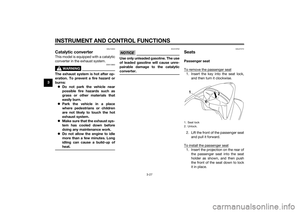 YAMAHA YZF-R1 2014 Service Manual INSTRUMENT AND CONTROL FUNCTIONS
3-27
3
EAU13434
Catalytic converterThis model is equipped with a catalytic
converter in the exhaust system.
WARNING
EWA10863
The exhaust system is hot after op-
eratio