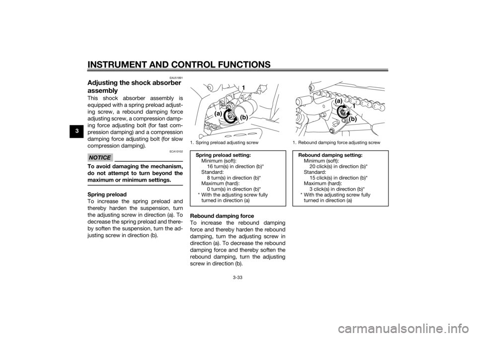 YAMAHA YZF-R1 2014 Service Manual INSTRUMENT AND CONTROL FUNCTIONS
3-33
3
EAU51891
Adjustin g the shock a bsorb er 
assem blyThis shock absorber assembly is
equipped with a spring preload adjust-
ing screw, a rebound damping force
adj