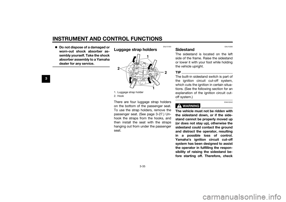 YAMAHA YZF-R1 2014 Service Manual INSTRUMENT AND CONTROL FUNCTIONS
3-35
3
Do not  dispose of a  damag ed  or
worn-out shock a bsor ber as-
sem bly yourself. Take the shock
a b sor ber assem bly to a Yamaha
d ealer for any service.
