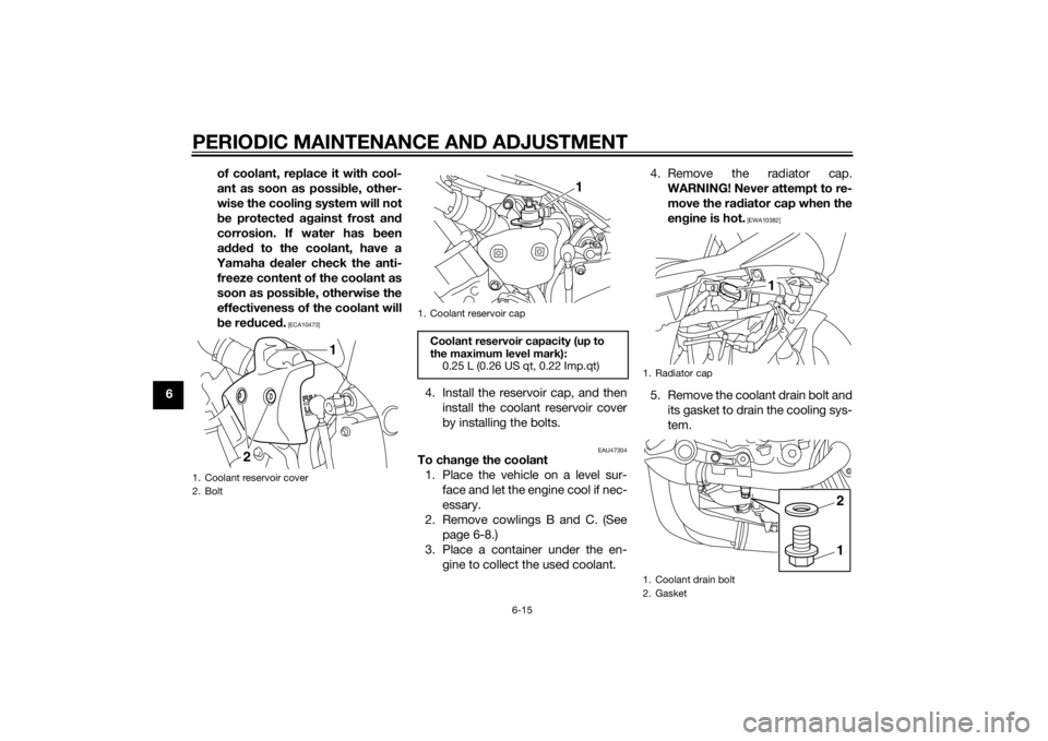 YAMAHA YZF-R1 2014 Manual PDF PERIODIC MAINTENANCE AND ADJUSTMENT
6-15
6of coolant, replace it with cool-
ant as soon as possi
ble, other-
wise the coolin g system will not
b e protecte d a gainst frost an d
corrosion. If water ha YAMAHA YZF-R1 2014 Manual PDF PERIODIC MAINTENANCE AND ADJUSTMENT
6-15
6of coolant, replace it with cool-
ant as soon as possi
ble, other-
wise the coolin g system will not
b e protecte d a gainst frost an d
corrosion. If water ha