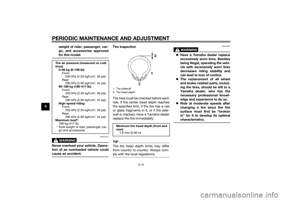 YAMAHA YZF-R1 2014 Manual PDF PERIODIC MAINTENANCE AND ADJUSTMENT
6-19
6wei
ght of ri der, passen ger, car-
g o, an d accessories approve d
for this mo del.
WARNING
EWA10512
Never overloa d your vehicle. Opera-
tion of an overloa YAMAHA YZF-R1 2014 Manual PDF PERIODIC MAINTENANCE AND ADJUSTMENT
6-19
6wei
ght of ri der, passen ger, car-
g o, an d accessories approve d
for this mo del.
WARNING
EWA10512
Never overloa d your vehicle. Opera-
tion of an overloa
