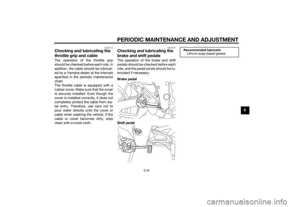 YAMAHA YZF-R1 2014 Manual Online PERIODIC MAINTENANCE AND ADJUSTMENT
6-28
6
EAU23115
Checking an d lu bricatin g the
throttle grip an d ca bleThe operation of the throttle grip
should be checked before each ride. In
addition, the c YAMAHA YZF-R1 2014 Manual Online PERIODIC MAINTENANCE AND ADJUSTMENT
6-28
6
EAU23115
Checking an d lu bricatin g the
throttle grip an d ca bleThe operation of the throttle grip
should be checked before each ride. In
addition, the c
