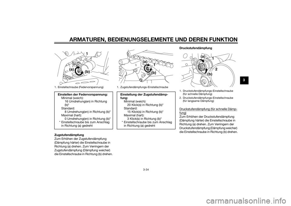 YAMAHA YZF-R1 2014  Betriebsanleitungen (in German) ARMATUREN, BEDIENUNGSELEMENTE UND DEREN FUNKTION
3-34
3
Zu gstufen dämpfun g
Zum Erhöhen der Zugstufendämpfung 
(Dämpfung härter) die Einstellschraube in 
Richtung (a) drehen. Zum Verringern der 
