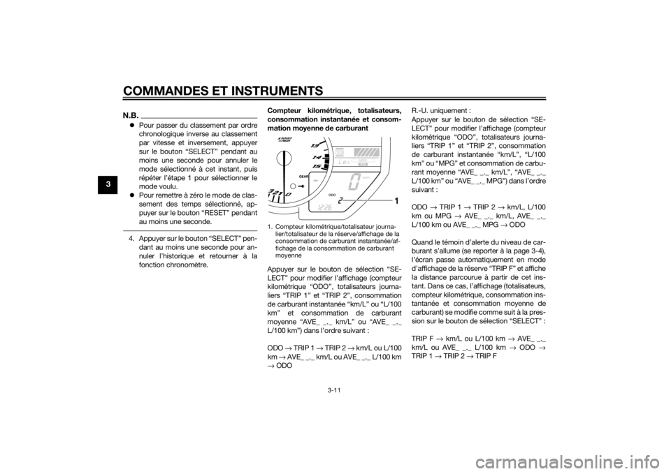 YAMAHA YZF-R1 2014 Notices Demploi (in French) COMMANDES ET INSTRUMENTS
3-11
3
N.B.Pour passer du classement par ordre
chronologique inverse au classement
par vitesse et inversement, appuyer
sur le bouton “SELECT” pendant au
moins une secon YAMAHA YZF-R1 2014 Notices Demploi (in French) COMMANDES ET INSTRUMENTS
3-11
3
N.B.Pour passer du classement par ordre
chronologique inverse au classement
par vitesse et inversement, appuyer
sur le bouton “SELECT” pendant au
moins une secon
