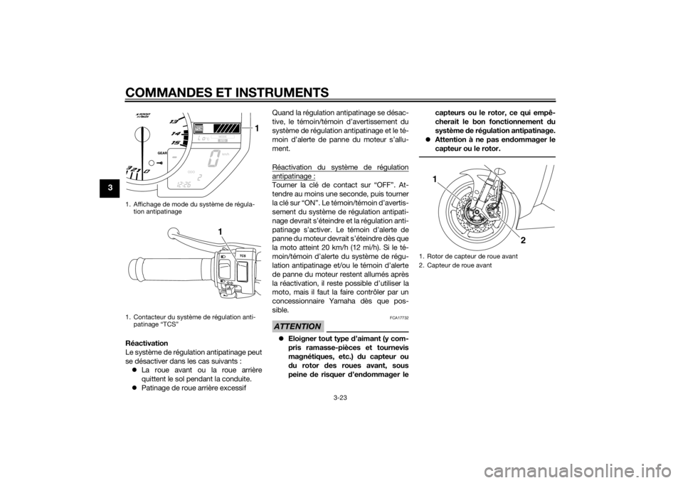 YAMAHA YZF-R1 2014 Notices Demploi (in French) COMMANDES ET INSTRUMENTS
3-23
3
Réactivation
Le système de régulation antipatinage peut
se désactiver dans les cas suivants : La roue avant ou la roue arrière
quittent le sol pendant la condui YAMAHA YZF-R1 2014 Notices Demploi (in French) COMMANDES ET INSTRUMENTS
3-23
3
Réactivation
Le système de régulation antipatinage peut
se désactiver dans les cas suivants : La roue avant ou la roue arrière
quittent le sol pendant la condui