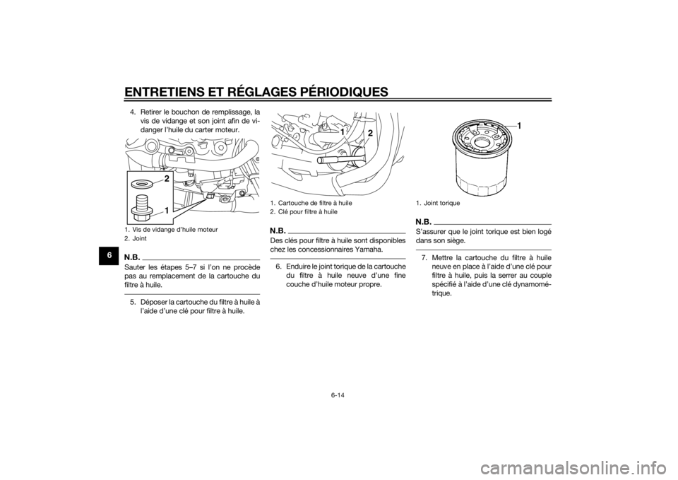 YAMAHA YZF-R1 2014 Notices Demploi (in French) ENTRETIENS ET RÉGLAGES PÉRIODIQUES
6-14
6
4. Retirer le bouchon de remplissage, lavis de vidange et son joint afin de vi-
danger l’huile du carter moteur.N.B.Sauter les étapes 5–7 si l’on ne YAMAHA YZF-R1 2014 Notices Demploi (in French) ENTRETIENS ET RÉGLAGES PÉRIODIQUES
6-14
6
4. Retirer le bouchon de remplissage, lavis de vidange et son joint afin de vi-
danger l’huile du carter moteur.N.B.Sauter les étapes 5–7 si l’on ne