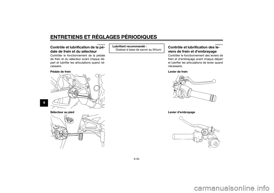 YAMAHA YZF-R1 2014 Notices Demploi (in French) ENTRETIENS ET RÉGLAGES PÉRIODIQUES
6-30
6
FAU44275
Contrôle et lubrification de la pé-
d ale de frein et d u sélecteurContrôler le fonctionnement de la pédale
de frein et du sélecteur avant c YAMAHA YZF-R1 2014 Notices Demploi (in French) ENTRETIENS ET RÉGLAGES PÉRIODIQUES
6-30
6
FAU44275
Contrôle et lubrification de la pé-
d ale de frein et d u sélecteurContrôler le fonctionnement de la pédale
de frein et du sélecteur avant c