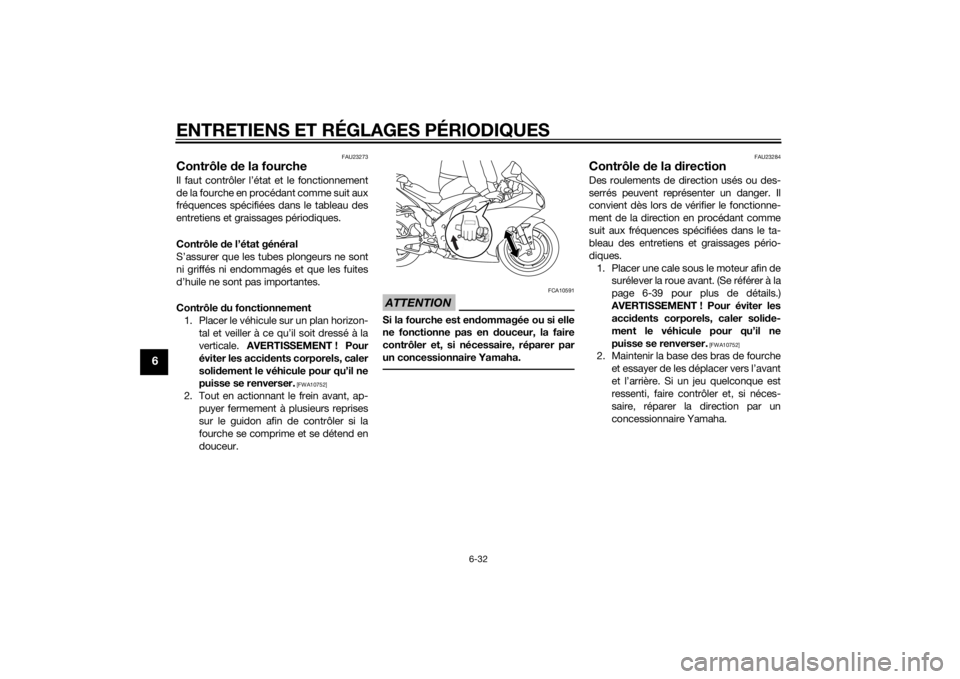 YAMAHA YZF-R1 2014 Notices Demploi (in French) ENTRETIENS ET RÉGLAGES PÉRIODIQUES
6-32
6
FAU23273
Contrôle de la fourcheIl faut contrôler l’état et le fonctionnement
de la fourche en procédant comme suit aux
fréquences spécifiées dans l YAMAHA YZF-R1 2014 Notices Demploi (in French) ENTRETIENS ET RÉGLAGES PÉRIODIQUES
6-32
6
FAU23273
Contrôle de la fourcheIl faut contrôler l’état et le fonctionnement
de la fourche en procédant comme suit aux
fréquences spécifiées dans l
