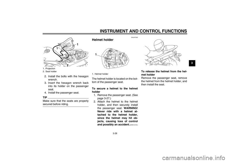 YAMAHA YZF-R1 2013 Owners Manual INSTRUMENT AND CONTROL FUNCTIONS
3-28
3
2. Install the bolts with the hexagon wrench.
3. Insert the hexagon wrench back into its holder on the passenger
seat.
4. Install the passenger seat.
TIPMake su YAMAHA YZF-R1 2013 Owners Manual INSTRUMENT AND CONTROL FUNCTIONS
3-28
3
2. Install the bolts with the hexagon wrench.
3. Insert the hexagon wrench back into its holder on the passenger
seat.
4. Install the passenger seat.
TIPMake su