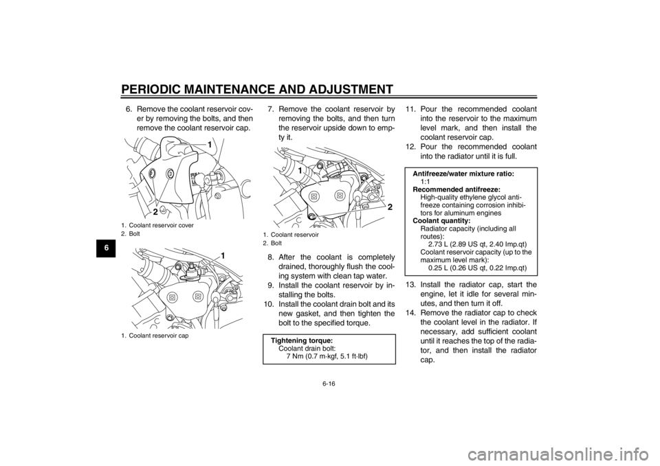 YAMAHA YZF-R1 2013 Owners Manual PERIODIC MAINTENANCE AND ADJUSTMENT
6-16
66. Remove the coolant reservoir cov-
er by removing the bolts, and then
remove the coolant reservoir cap. 7. Remove the coolant reservoir by
removing the bolt YAMAHA YZF-R1 2013 Owners Manual PERIODIC MAINTENANCE AND ADJUSTMENT
6-16
66. Remove the coolant reservoir cov-
er by removing the bolts, and then
remove the coolant reservoir cap. 7. Remove the coolant reservoir by
removing the bolt