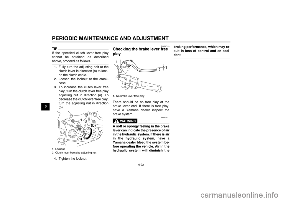 YAMAHA YZF-R1 2013 User Guide PERIODIC MAINTENANCE AND ADJUSTMENT
6-22
6
TIPIf the specified clutch lever free play
cannot be obtained as described
above, proceed as follows.1. Fully turn the adjusting bolt at theclutch lever in d YAMAHA YZF-R1 2013 User Guide PERIODIC MAINTENANCE AND ADJUSTMENT
6-22
6
TIPIf the specified clutch lever free play
cannot be obtained as described
above, proceed as follows.1. Fully turn the adjusting bolt at theclutch lever in d