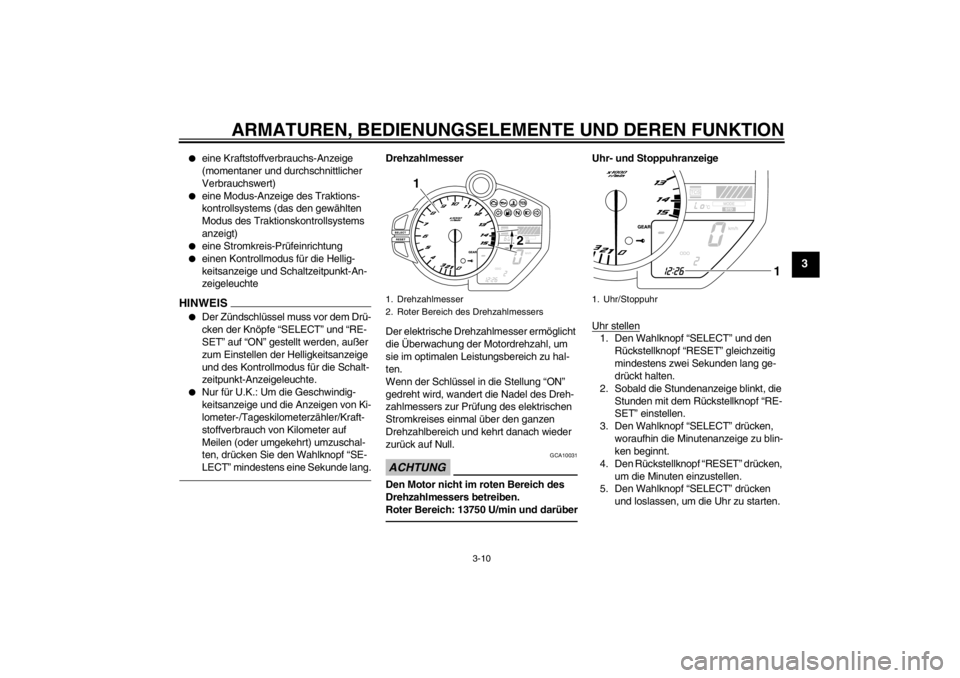 YAMAHA YZF-R1 2013  Betriebsanleitungen (in German) ARMATUREN, BEDIENUNGSELEMENTE UND DEREN FUNKTION
3-10
3
●
eine Kraftstoffverbrauchs-Anzeige 
(momentaner und durchschnittlicher 
Verbrauchswert)
●
eine Modus-Anzeige des Traktions-
kontrollsystems