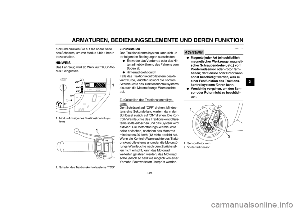 YAMAHA YZF-R1 2013  Betriebsanleitungen (in German) ARMATUREN, BEDIENUNGSELEMENTE UND DEREN FUNKTION
3-24
3
rück und drücken Sie auf die obere Seite 
des Schalters, um von Modus 6 bis 1 herun-
terzuschalten.HINWEISDas Fahrzeug wird ab Werk auf “TCS