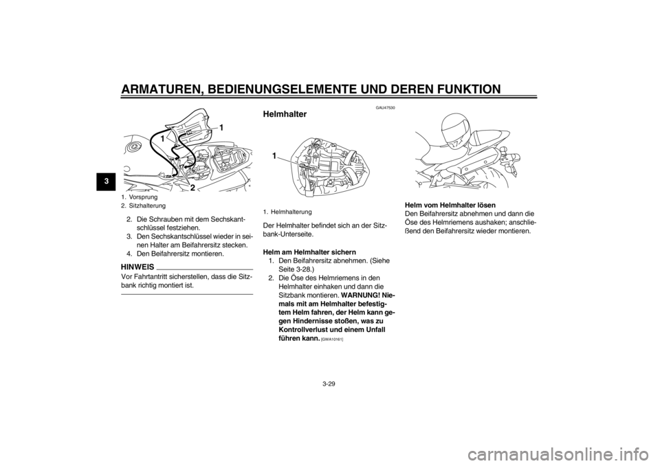 YAMAHA YZF-R1 2013 Betriebsanleitungen (in German) ARMATUREN, BEDIENUNGSELEMENTE UND DEREN FUNKTION
3-29
3
2. Die Schrauben mit dem Sechskant-schlüssel festziehen.
3. Den Sechskantschlüssel wieder in sei- nen Halter am Beifahrersitz stecken.
4. Den YAMAHA YZF-R1 2013 Betriebsanleitungen (in German) ARMATUREN, BEDIENUNGSELEMENTE UND DEREN FUNKTION
3-29
3
2. Die Schrauben mit dem Sechskant-schlüssel festziehen.
3. Den Sechskantschlüssel wieder in sei- nen Halter am Beifahrersitz stecken.
4. Den