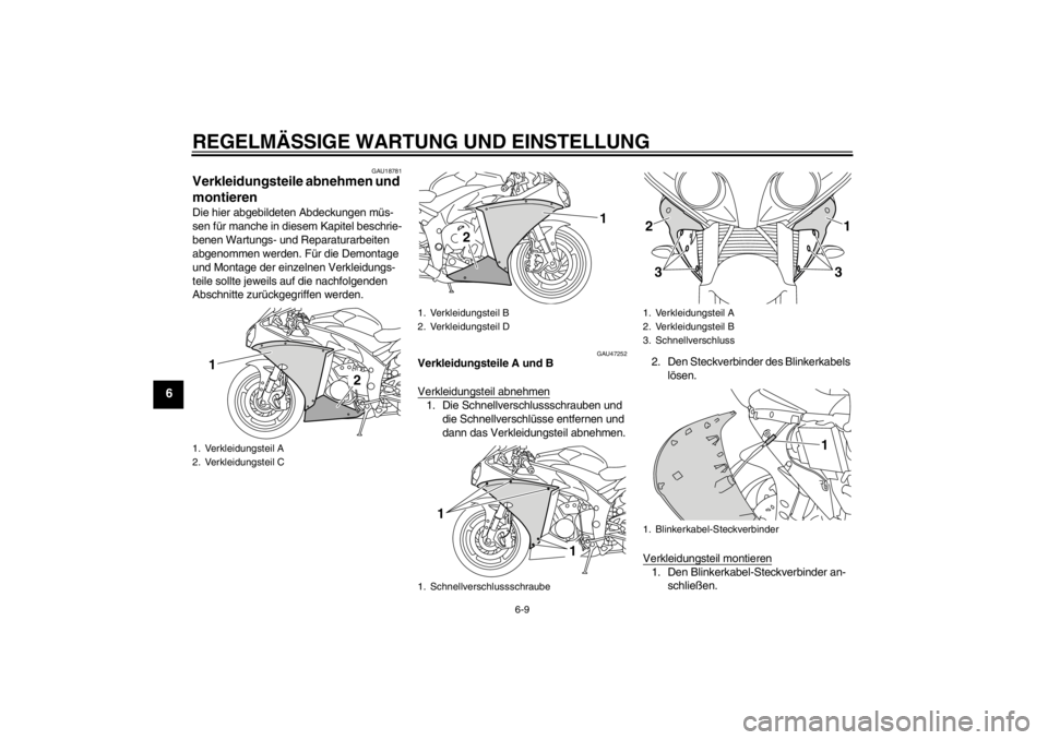 YAMAHA YZF-R1 2013  Betriebsanleitungen (in German) REGELMÄSSIGE WARTUNG UND EINSTELLUNG
6-9
6
GAU18781
Verkleidungsteile abnehmen und 
montieren Die hier abgebildeten Abdeckungen müs-
sen für manche in diesem Kapitel beschrie-
benen Wartungs- und R