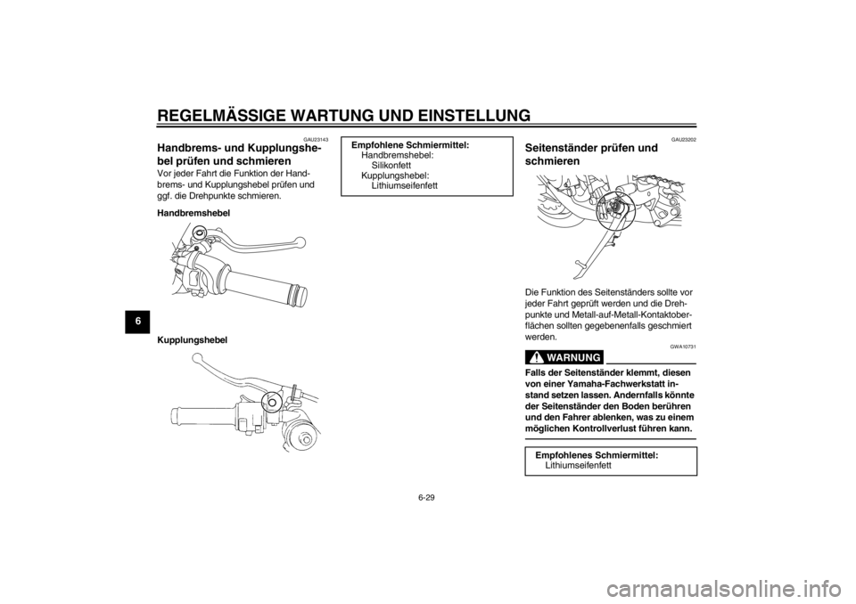 YAMAHA YZF-R1 2013  Betriebsanleitungen (in German) REGELMÄSSIGE WARTUNG UND EINSTELLUNG
6-29
6
GAU23143
Handbrems- und Kupplungshe-
bel prüfen und schmieren Vor jeder Fahrt die Funktion der Hand-
brems- und Kupplungshebel prüfen und 
ggf. die Drehp