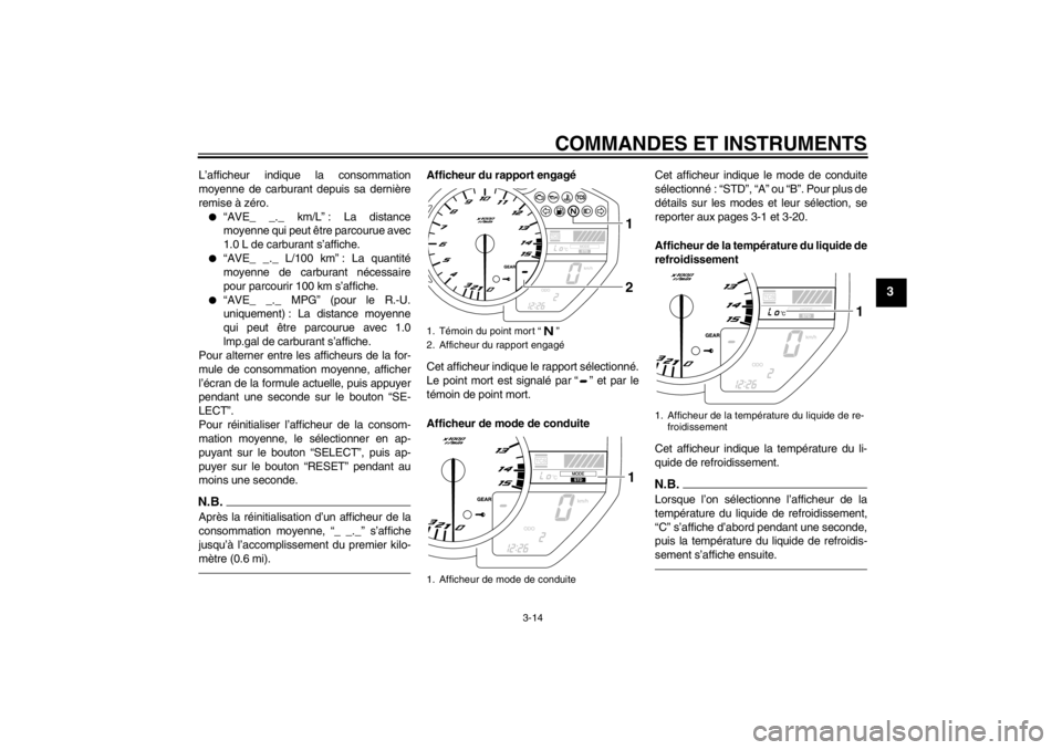 YAMAHA YZF-R1 2013 Notices Demploi (in French) COMMANDES ET INSTRUMENTS
3-14
3
L’afficheur indique la consommation
moyenne de carburant depuis sa dernière
remise à zéro.●
“AVE_ _._ km/L” : La distance
moyenne qui peut être parcourue av YAMAHA YZF-R1 2013 Notices Demploi (in French) COMMANDES ET INSTRUMENTS
3-14
3
L’afficheur indique la consommation
moyenne de carburant depuis sa dernière
remise à zéro.●
“AVE_ _._ km/L” : La distance
moyenne qui peut être parcourue av