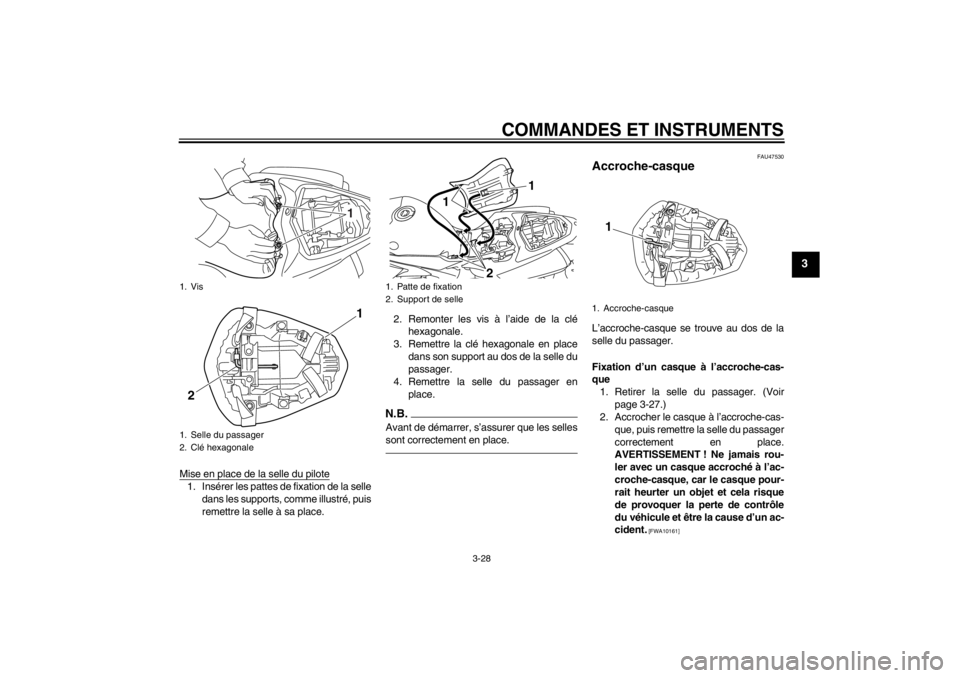 YAMAHA YZF-R1 2013 Notices Demploi (in French) COMMANDES ET INSTRUMENTS
3-28
3
Mise en place de la selle du pilote1. Insérer les pattes de fixation de la selledans les supports, comme illustré, puis
remettre la selle à sa place. 2. Remonter les YAMAHA YZF-R1 2013 Notices Demploi (in French) COMMANDES ET INSTRUMENTS
3-28
3
Mise en place de la selle du pilote1. Insérer les pattes de fixation de la selledans les supports, comme illustré, puis
remettre la selle à sa place. 2. Remonter les