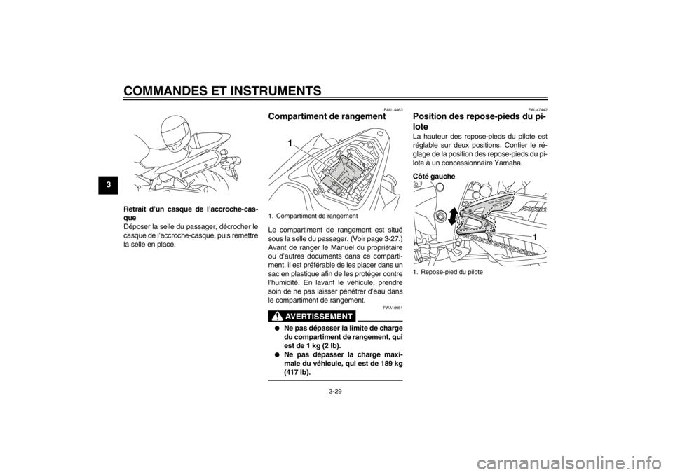 YAMAHA YZF-R1 2013 Notices Demploi (in French) COMMANDES ET INSTRUMENTS
3-29
3
Retrait d’un casque de l’accroche-cas-
que
Déposer la selle du passager, décrocher le
casque de l’accroche-casque, puis remettre
la selle en place.
FAU14463
Com YAMAHA YZF-R1 2013 Notices Demploi (in French) COMMANDES ET INSTRUMENTS
3-29
3
Retrait d’un casque de l’accroche-cas-
que
Déposer la selle du passager, décrocher le
casque de l’accroche-casque, puis remettre
la selle en place.
FAU14463
Com