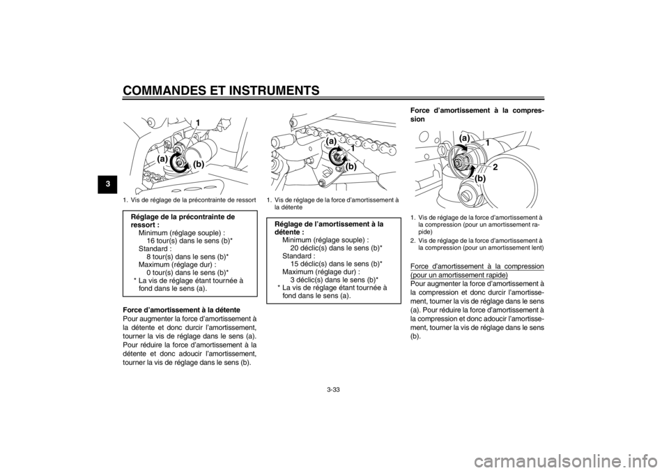 YAMAHA YZF-R1 2013 Notices Demploi (in French) COMMANDES ET INSTRUMENTS
3-33
3
Force d’amortissement à la détente
Pour augmenter la force d’amortissement à
la détente et donc durcir l’amortissement,
tourner la vis de réglage dans le sen YAMAHA YZF-R1 2013 Notices Demploi (in French) COMMANDES ET INSTRUMENTS
3-33
3
Force d’amortissement à la détente
Pour augmenter la force d’amortissement à
la détente et donc durcir l’amortissement,
tourner la vis de réglage dans le sen