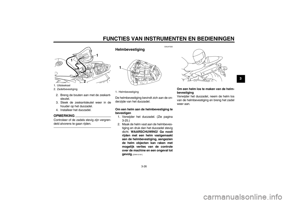 YAMAHA YZF-R1 2013 Instructieboekje (in Dutch) FUNCTIES VAN INSTRUMENTEN EN BEDIENINGEN
3-26
3
2. Breng de bouten aan met de zeskant-sleutel.
3. Steek de zeskantsleutel weer in de houder op het duozadel.
4. Installeer het duozadel.OPMERKINGControl YAMAHA YZF-R1 2013 Instructieboekje (in Dutch) FUNCTIES VAN INSTRUMENTEN EN BEDIENINGEN
3-26
3
2. Breng de bouten aan met de zeskant-sleutel.
3. Steek de zeskantsleutel weer in de houder op het duozadel.
4. Installeer het duozadel.OPMERKINGControl