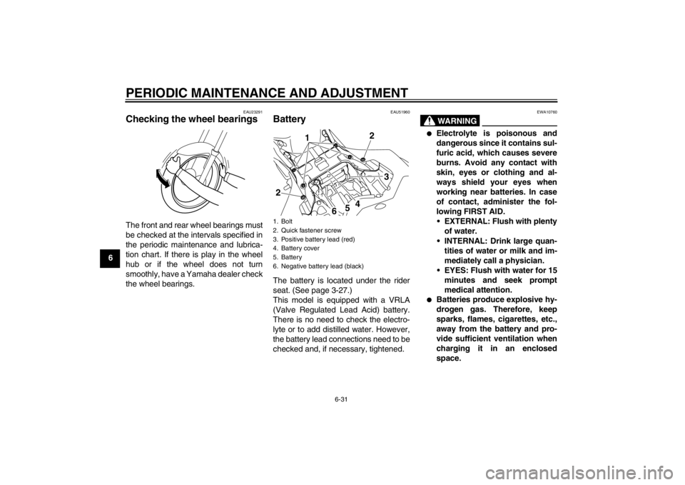 YAMAHA YZF-R1 2012 Manual Online PERIODIC MAINTENANCE AND ADJUSTMENT
6-31
6
EAU23291
Checking the wheel bearings The front and rear wheel bearings must
be checked at the intervals specified in
the periodic maintenance and lubrica-
ti YAMAHA YZF-R1 2012 Manual Online PERIODIC MAINTENANCE AND ADJUSTMENT
6-31
6
EAU23291
Checking the wheel bearings The front and rear wheel bearings must
be checked at the intervals specified in
the periodic maintenance and lubrica-
ti