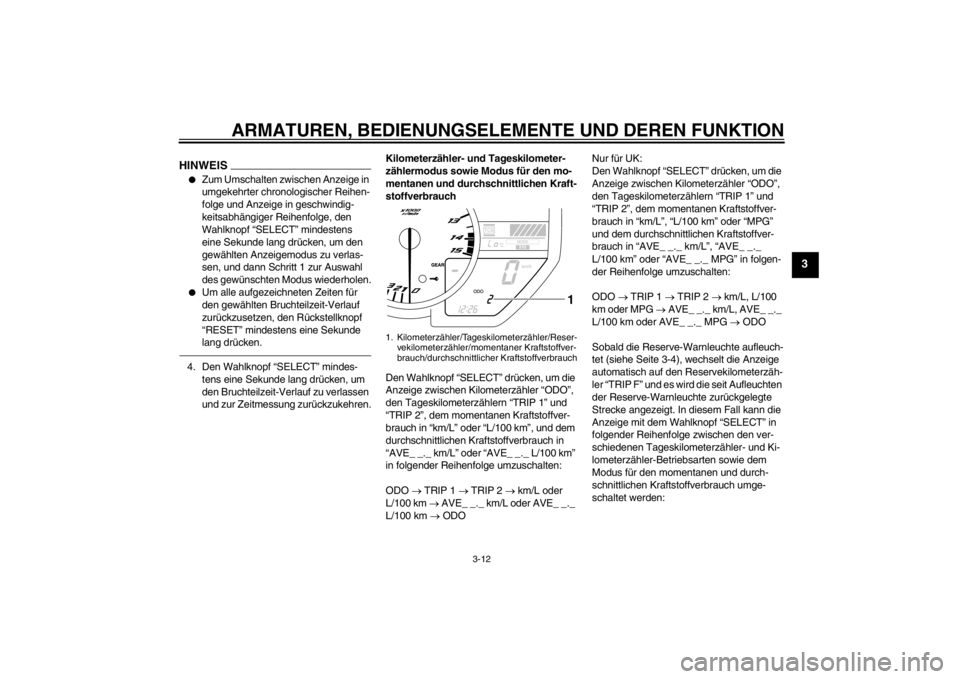 YAMAHA YZF-R1 2012 Betriebsanleitungen (in German) ARMATUREN, BEDIENUNGSELEMENTE UND DEREN FUNKTION
3-12
3
HINWEIS●
Zum Umschalten zwischen Anzeige in
umgekehrter chronologischer Reihen-
folge und Anzeige in geschwindig-
keitsabhängiger Reihenfolg YAMAHA YZF-R1 2012 Betriebsanleitungen (in German) ARMATUREN, BEDIENUNGSELEMENTE UND DEREN FUNKTION
3-12
3
HINWEIS●
Zum Umschalten zwischen Anzeige in
umgekehrter chronologischer Reihen-
folge und Anzeige in geschwindig-
keitsabhängiger Reihenfolg