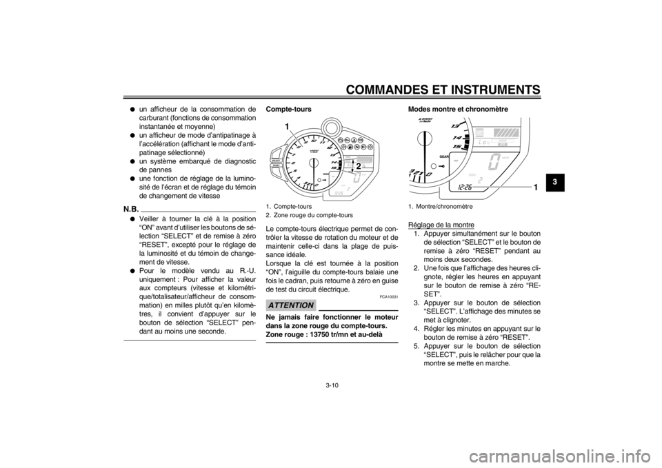 YAMAHA YZF-R1 2012 Notices Demploi (in French) COMMANDES ET INSTRUMENTS
3-10
3
●
un afficheur de la consommation de
carburant (fonctions de consommation
instantanée et moyenne)
●
un afficheur de mode d’antipatinage à
l’accélération (af YAMAHA YZF-R1 2012 Notices Demploi (in French) COMMANDES ET INSTRUMENTS
3-10
3
●
un afficheur de la consommation de
carburant (fonctions de consommation
instantanée et moyenne)
●
un afficheur de mode d’antipatinage à
l’accélération (af