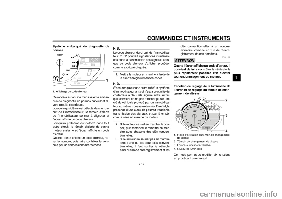 YAMAHA YZF-R1 2012 Notices Demploi (in French) COMMANDES ET INSTRUMENTS
3-16
3
Système embarqué de diagnostic de
pannes
Ce modèle est équipé d’un système embar-
qué de diagnostic de pannes surveillant di-
vers circuits électriques.
Lorsq YAMAHA YZF-R1 2012 Notices Demploi (in French) COMMANDES ET INSTRUMENTS
3-16
3
Système embarqué de diagnostic de
pannes
Ce modèle est équipé d’un système embar-
qué de diagnostic de pannes surveillant di-
vers circuits électriques.
Lorsq