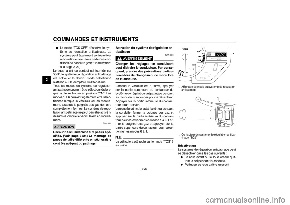 YAMAHA YZF-R1 2012 Notices Demploi (in French) COMMANDES ET INSTRUMENTS
3-23
3
●
Le mode “TCS OFF” désactive le sys-
tème de régulation antipatinage. Le
système peut également se désactiver
automatiquement dans certaines con-
ditions d YAMAHA YZF-R1 2012 Notices Demploi (in French) COMMANDES ET INSTRUMENTS
3-23
3
●
Le mode “TCS OFF” désactive le sys-
tème de régulation antipatinage. Le
système peut également se désactiver
automatiquement dans certaines con-
ditions d