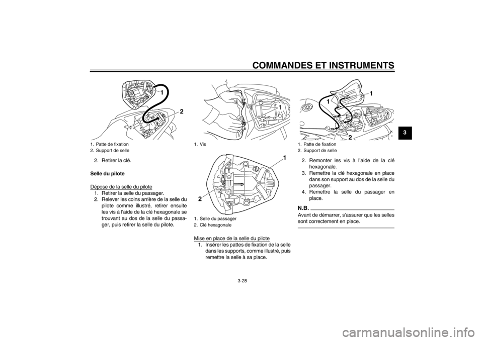 YAMAHA YZF-R1 2012 Notices Demploi (in French) COMMANDES ET INSTRUMENTS
3-28
3
2. Retirer la clé.
Selle du pilote
Dépose de la selle du pilote1. Retirer la selle du passager.
2. Relever les coins arrière de la selle du pilote comme illustré, r YAMAHA YZF-R1 2012 Notices Demploi (in French) COMMANDES ET INSTRUMENTS
3-28
3
2. Retirer la clé.
Selle du pilote
Dépose de la selle du pilote1. Retirer la selle du passager.
2. Relever les coins arrière de la selle du pilote comme illustré, r