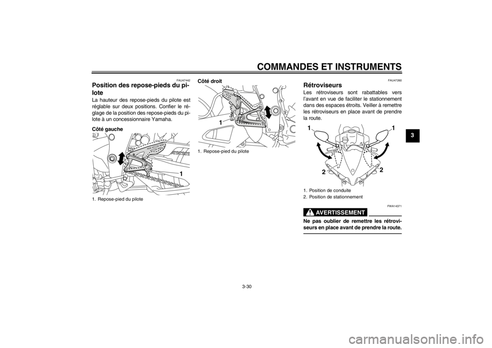 YAMAHA YZF-R1 2012 Notices Demploi (in French) COMMANDES ET INSTRUMENTS
3-30
3
FAU47442
Position des repose-pieds du pi-
lote La hauteur des repose-pieds du pilote est
réglable sur deux positions. Confier le ré-
glage de la position des repose-p YAMAHA YZF-R1 2012 Notices Demploi (in French) COMMANDES ET INSTRUMENTS
3-30
3
FAU47442
Position des repose-pieds du pi-
lote La hauteur des repose-pieds du pilote est
réglable sur deux positions. Confier le ré-
glage de la position des repose-p