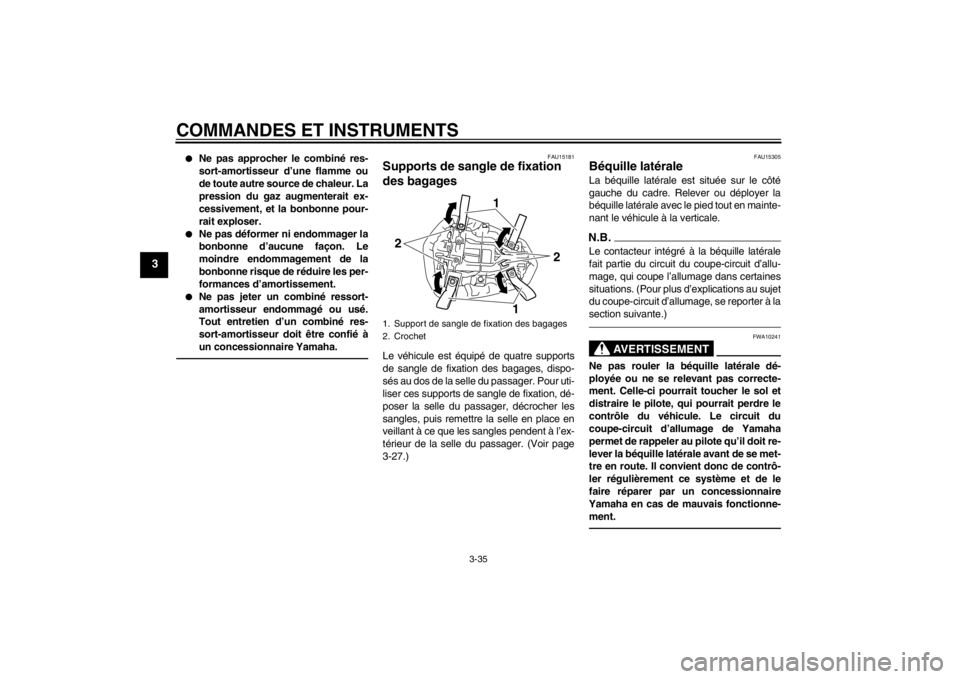 YAMAHA YZF-R1 2012 Notices Demploi (in French) COMMANDES ET INSTRUMENTS
3-35
3
●
Ne pas approcher le combiné res-
sort-amortisseur d’une flamme ou
de toute autre source de chaleur. La
pression du gaz augmenterait ex-
cessivement, et la bonbon YAMAHA YZF-R1 2012 Notices Demploi (in French) COMMANDES ET INSTRUMENTS
3-35
3
●
Ne pas approcher le combiné res-
sort-amortisseur d’une flamme ou
de toute autre source de chaleur. La
pression du gaz augmenterait ex-
cessivement, et la bonbon
