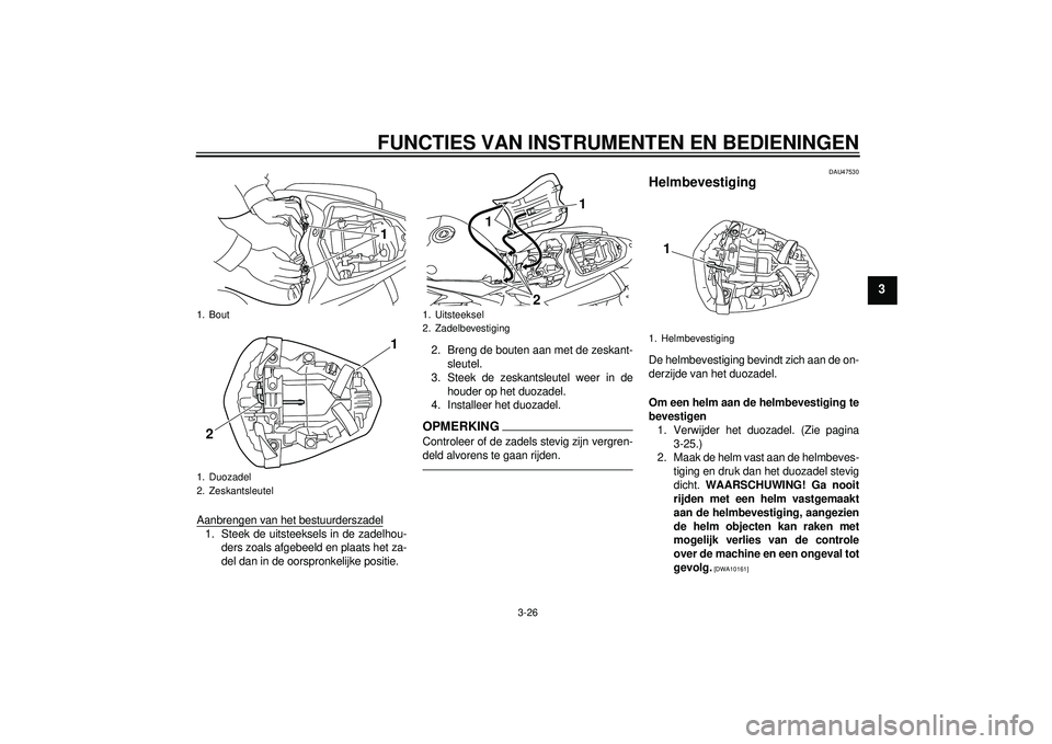 YAMAHA YZF-R1 2012 Instructieboekje (in Dutch) FUNCTIES VAN INSTRUMENTEN EN BEDIENINGEN
3-26
3
Aanbrengen van het bestuurderszadel1. Steek de uitsteeksels in de zadelhou-ders zoals afgebeeld en plaats het za-
del dan in de oorspronkelijke positie. YAMAHA YZF-R1 2012 Instructieboekje (in Dutch) FUNCTIES VAN INSTRUMENTEN EN BEDIENINGEN
3-26
3
Aanbrengen van het bestuurderszadel1. Steek de uitsteeksels in de zadelhou-ders zoals afgebeeld en plaats het za-
del dan in de oorspronkelijke positie.