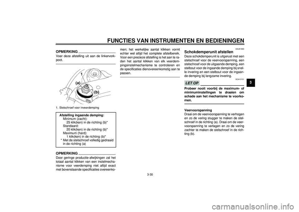 YAMAHA YZF-R1 2012 Instructieboekje (in Dutch) FUNCTIES VAN INSTRUMENTEN EN BEDIENINGEN
3-30
3
OPMERKINGVoer deze afstelling uit aan de linkervork-
poot.OPMERKINGDoor geringe productie-afwijkingen zal het
totaal aantal klikken van een instelmecha- YAMAHA YZF-R1 2012 Instructieboekje (in Dutch) FUNCTIES VAN INSTRUMENTEN EN BEDIENINGEN
3-30
3
OPMERKINGVoer deze afstelling uit aan de linkervork-
poot.OPMERKINGDoor geringe productie-afwijkingen zal het
totaal aantal klikken van een instelmecha-