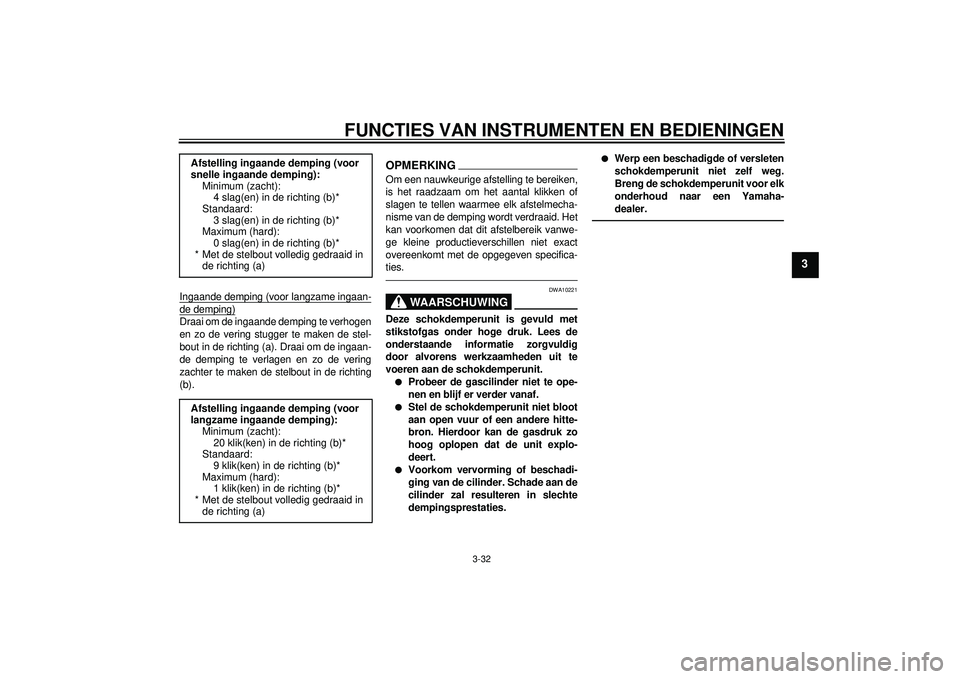 YAMAHA YZF-R1 2012 Instructieboekje (in Dutch) FUNCTIES VAN INSTRUMENTEN EN BEDIENINGEN
3-32
3
Ingaande demping (voor langzame ingaan-de demping)Draai om de ingaande demping te verhogen
en zo de vering stugger te maken de stel-
bout in de richting YAMAHA YZF-R1 2012 Instructieboekje (in Dutch) FUNCTIES VAN INSTRUMENTEN EN BEDIENINGEN
3-32
3
Ingaande demping (voor langzame ingaan-de demping)Draai om de ingaande demping te verhogen
en zo de vering stugger te maken de stel-
bout in de richting
