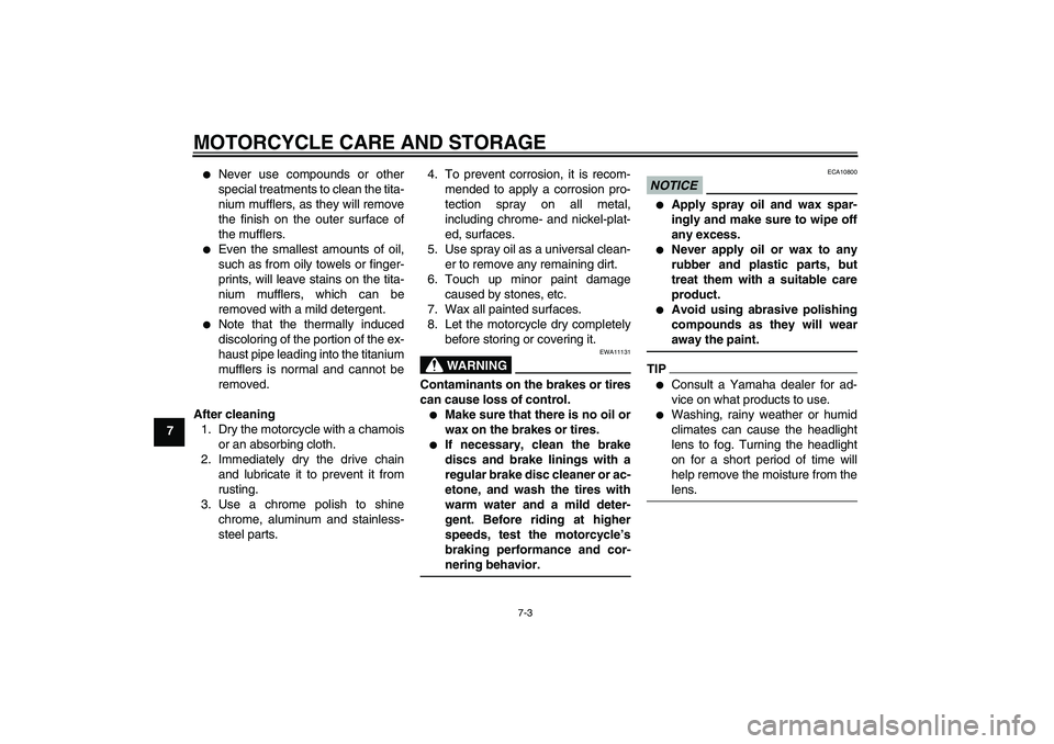 YAMAHA YZF-R1 2011  Owners Manual MOTORCYCLE CARE AND STORAGE
7-3
7

Never use compounds or other
special treatments to clean the tita-
nium mufflers, as they will remove
the finish on the outer surface of
the mufflers.

Even the sm