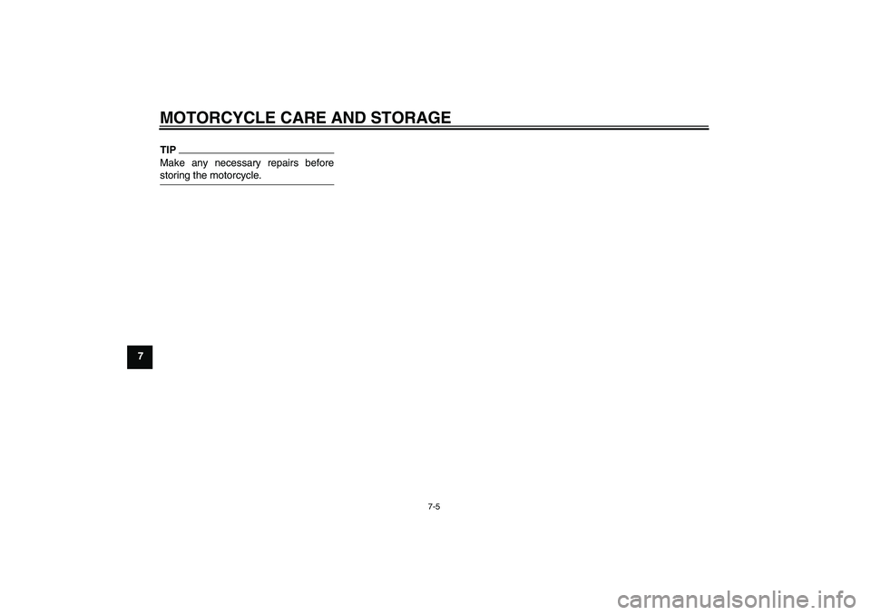 YAMAHA YZF-R1 2011  Owners Manual MOTORCYCLE CARE AND STORAGE
7-5
7
TIPMake any necessary repairs before
storing the motorcycle.U14BE2E0.book  Page 5  Friday, June 18, 2010  8:47 AM 