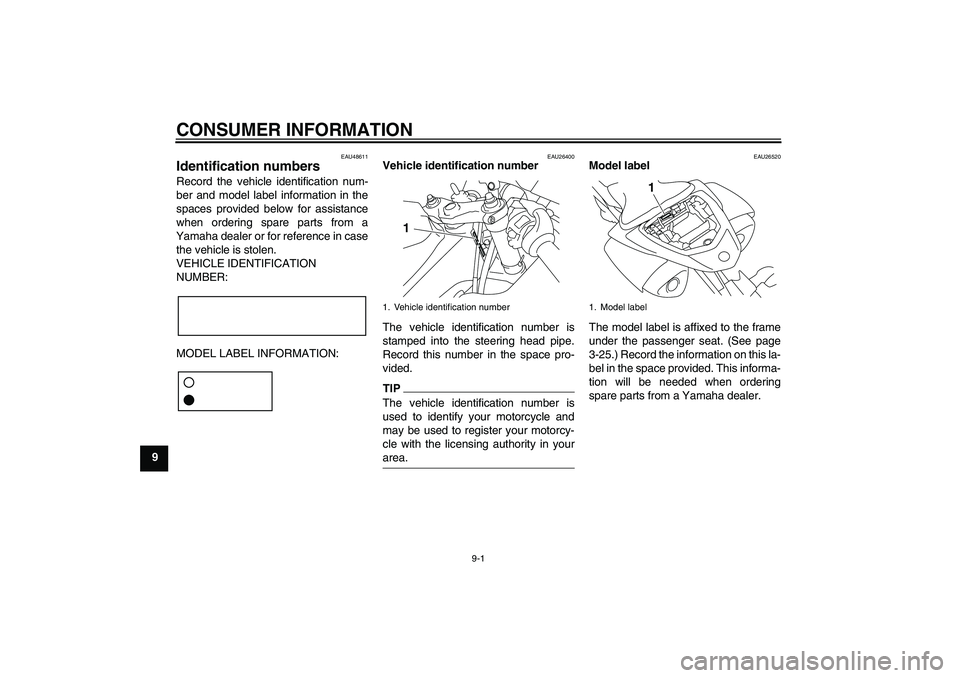 YAMAHA YZF-R1 2011  Owners Manual CONSUMER INFORMATION
9-1
9
EAU48611
Identification numbers Record the vehicle identification num-
ber and model label information in the
spaces provided below for assistance
when ordering spare parts 