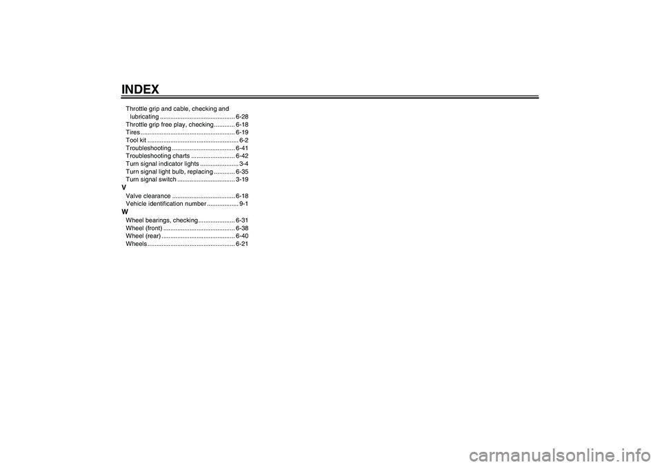 YAMAHA YZF-R1 2011  Owners Manual INDEXThrottle grip and cable, checking and 
lubricating ........................................... 6-28
Throttle grip free play, checking ............ 6-18
Tires .....................................