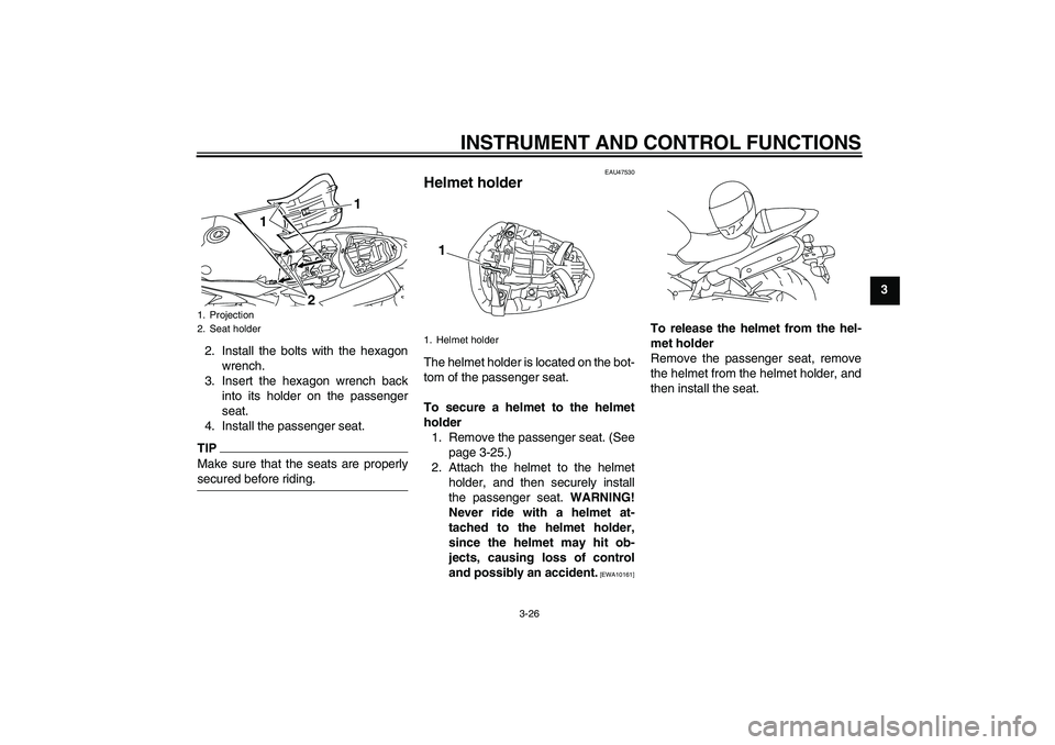 YAMAHA YZF-R1 2011 Service Manual INSTRUMENT AND CONTROL FUNCTIONS
3-26
3
2. Install the bolts with the hexagon
wrench.
3. Insert the hexagon wrench back
into its holder on the passenger
seat.
4. Install the passenger seat.
TIPMake su YAMAHA YZF-R1 2011 Service Manual INSTRUMENT AND CONTROL FUNCTIONS
3-26
3
2. Install the bolts with the hexagon
wrench.
3. Insert the hexagon wrench back
into its holder on the passenger
seat.
4. Install the passenger seat.
TIPMake su