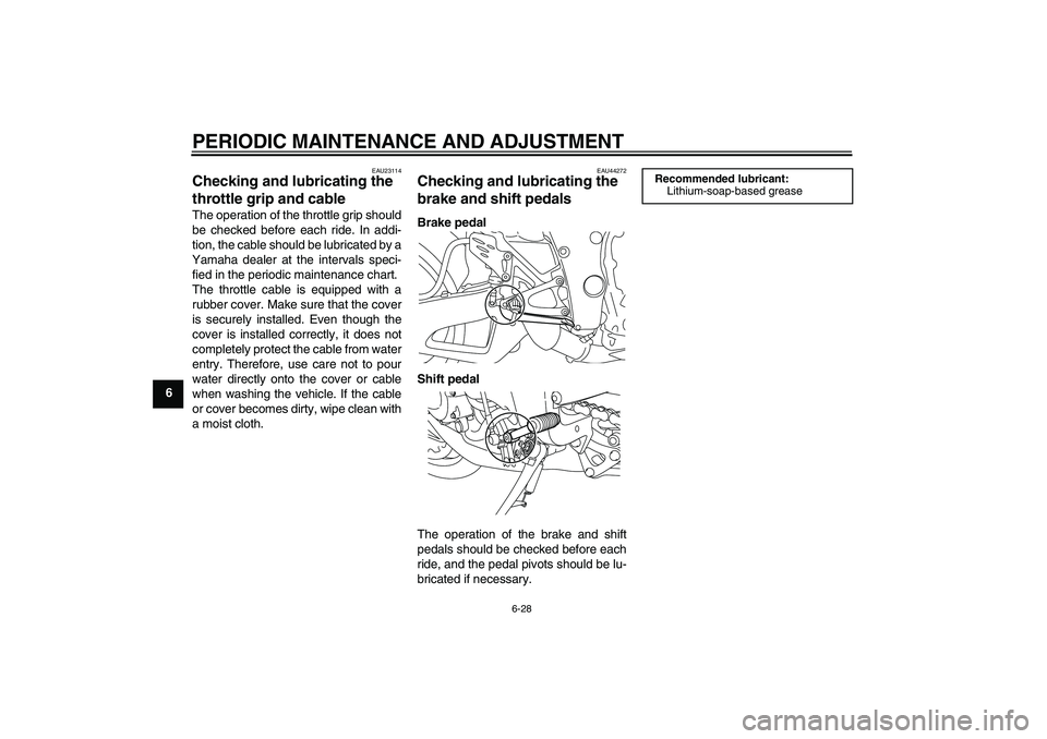 YAMAHA YZF-R1 2011 Manual Online PERIODIC MAINTENANCE AND ADJUSTMENT
6-28
6
EAU23114
Checking and lubricating the 
throttle grip and cable The operation of the throttle grip should
be checked before each ride. In addi-
tion, the cabl