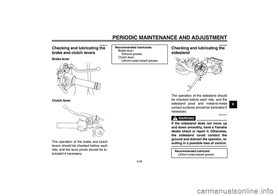 YAMAHA YZF-R1 2011 Manual Online PERIODIC MAINTENANCE AND ADJUSTMENT
6-29
6
EAU23142
Checking and lubricating the 
brake and clutch levers Brake lever
Clutch lever
The operation of the brake and clutch
levers should be checked before