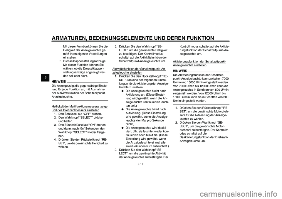 YAMAHA YZF-R1 2011  Betriebsanleitungen (in German) ARMATUREN, BEDIENUNGSELEMENTE UND DEREN FUNKTION
3-17
3
Mit dieser Funktion können Sie die 
Helligkeit der Anzeigeleuchte ge-
mäß Ihren eigenen Vorstellungen 
einstellen.
f. Drosselklappenstellungs