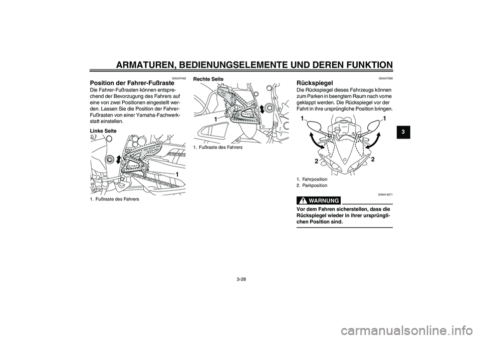 YAMAHA YZF-R1 2011  Betriebsanleitungen (in German) ARMATUREN, BEDIENUNGSELEMENTE UND DEREN FUNKTION
3-28
3
GAU47442
Position der Fahrer-Fußraste Die Fahrer-Fußrasten können entspre-
chend der Bevorzugung des Fahrers auf 
eine von zwei Positionen ei