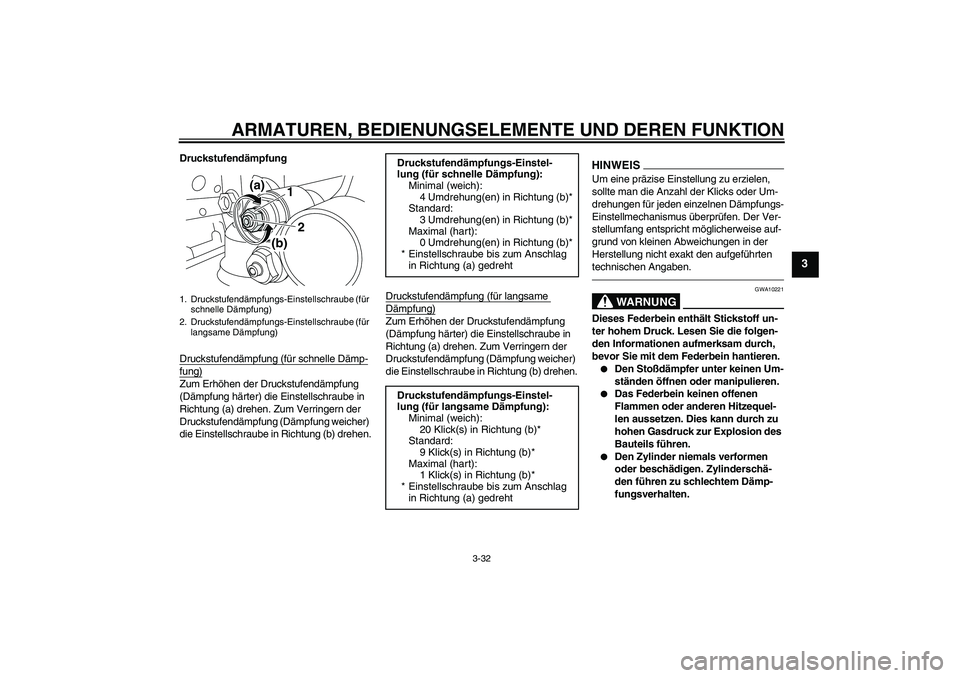 YAMAHA YZF-R1 2011  Betriebsanleitungen (in German) ARMATUREN, BEDIENUNGSELEMENTE UND DEREN FUNKTION
3-32
3
Druckstufendämpfung
Druckstufendämpfung (für schnelle Dämp-fung)Zum Erhöhen der Druckstufendämpfung 
(Dämpfung härter) die Einstellschra