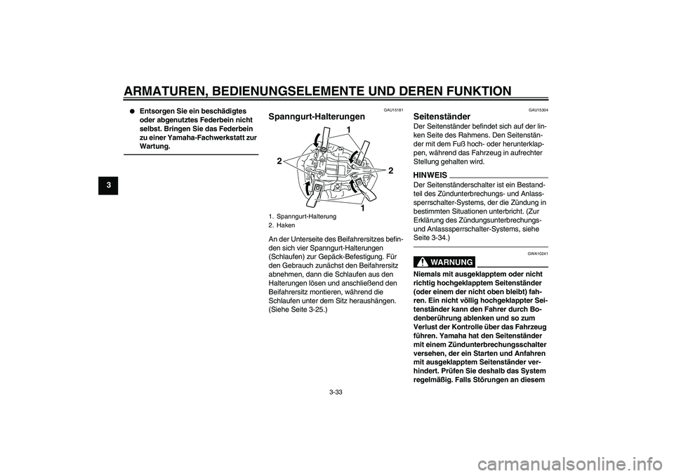 YAMAHA YZF-R1 2011  Betriebsanleitungen (in German) ARMATUREN, BEDIENUNGSELEMENTE UND DEREN FUNKTION
3-33
3

Entsorgen Sie ein beschädigtes 
oder abgenutztes Federbein nicht 
selbst. Bringen Sie das Federbein 
zu einer Yamaha-Fachwerkstatt zur 
Wartu