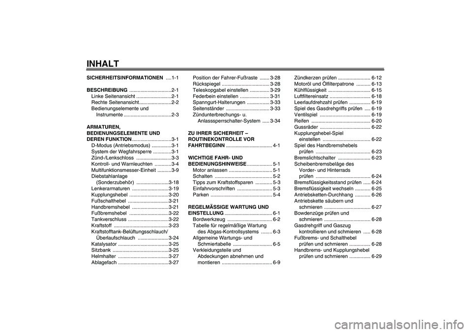 YAMAHA YZF-R1 2011  Betriebsanleitungen (in German) INHALTSICHERHEITSINFORMATIONEN ....1-1
BESCHREIBUNG ..............................2-1
Linke Seitenansicht .........................2-1
Rechte Seitenansicht.......................2-2
Bedienungselemente