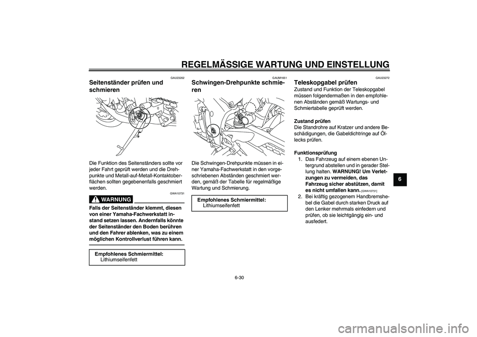 YAMAHA YZF-R1 2011 Betriebsanleitungen (in German) REGELMÄSSIGE WARTUNG UND EINSTELLUNG
6-30
6
GAU23202
Seitenständer prüfen und
schmieren Die Funktion des Seitenständers sollte vor
jeder Fahrt geprüft werden und die Dreh-
punkte und Metall-auf YAMAHA YZF-R1 2011 Betriebsanleitungen (in German) REGELMÄSSIGE WARTUNG UND EINSTELLUNG
6-30
6
GAU23202
Seitenständer prüfen und
schmieren Die Funktion des Seitenständers sollte vor
jeder Fahrt geprüft werden und die Dreh-
punkte und Metall-auf